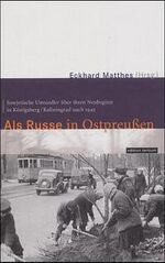 Als Russe in Ostpreußen - sowjetische Umsiedler über ihren Neubeginn in Königsberg/Kaliningrad nach 1945