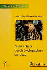 ISBN 9783930720606: Naturschutz durch ökologischen Landbau. Hubert Weiger/Helga Willer (Hrsg.)