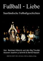 ISBN 9783930771981: Fußball - Liebe – Saarländische Fußballgeschichten