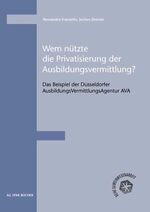 Wem nützte die Privatisierung der Ausbildungsvermittlung? - Das Beispiel der Düsseldorfer AusbildungsVermittlungsAgentur AVA