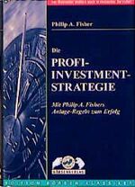 ISBN 9783930851270: Die Profi-Investment-Strategie - Mit Philip A. Fishers Investment-Regeln zum Erfolg