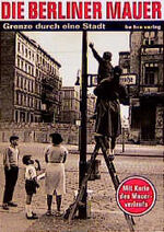 Die Berliner Mauer – Grenze durch eine Stadt