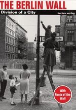 ISBN 9783930863747: The Berlin Wall - Division of a City