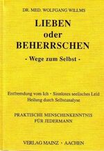 ISBN 9783930911783: Lieben oder Beherrschen - Wege zum Selbst - Entfremdung vom Ich - Sinnloses seelisches Leid. Heilung durch Selbstanalyse. Praktische Menschenkenntnis für Jedermann