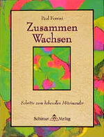 ISBN 9783930944828: Zusammen wachsen. Schritte zum liebevollen Miteinander. Aus dem Amerikanischen von Momo Edel.