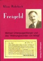 ISBN 9783931156718: Freigeld - Michael Unterguggenberger und das "Währungswunder von Wörgl"