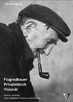 ISBN 9783931200237: Flugradbauer, Privatmönch, Visionär - Gustav Mesmer, sein religiöses Suchen und Denken