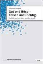 Gut und Böse - Falsch und Richtig – Zu Ethik und Moral der sozialen Berufe