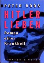 ISBN 9783931402341: Hitler Lieben. Roman einer Krankheit.