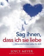 ISBN 9783931484545: Sag ihnen, dass ich sie liebe: Erkenne Gottes Liebe für dich