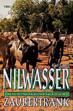 ISBN 9783931559663: Nilwasser - Zaubertrank : - Medizin und Abenteuer am Äquator