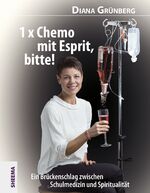 ISBN 9783931560515: 1 x Chemo mit Esprit, bitte!: Ein Brückenschlag zwischen Schulmedizin und Spiritualität