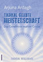 ISBN 9783931560645: Radikal gelebte Meisterschaft - Das Geheimnis wahrer Größe - Radikale Brillanz