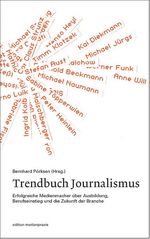 Trendbuch Journalismus - Erfolgreiche Medienmacher über Ausbildung, Berufseinstieg und die Zukunft der Branche