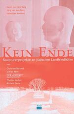 ISBN 9783931659417: Kein Ende – Skulpturenprojekte an jüdischen Landfriedhöfen