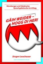 ISBN 9783931683382: Gäih weider, hogg di her – Nürnberger und Fränkische Sprachgebräuche im Alltag