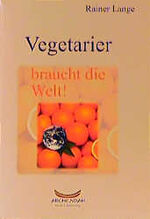 ISBN 9783931721350: Vegetarier braucht die Welt!