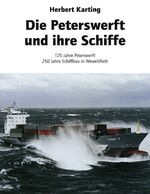 ISBN 9783931785123: Die Peterswerft und ihre Schiffe - 125 Jahre Peterswerft. 250 Jahre Schiffbau in Wewelsfleth