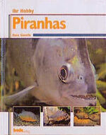 Hans Gonella: Ihr Hobby Piranhas. - neue
