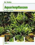 Jürgen Schmidt: Ihr Hobby: Aquarienpflan