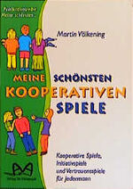 ISBN 9783931793128: Meine schönsten kooperativen Spiele – Kooperative Spiele, Initiativspiele und Vertrauensspiele für Jedermann