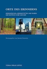 ISBN 9783931801182: Orte des Erinnerns. Gedenkzeichen, Gedenkstätten und Museen zur Diktatur in SBZ und DDR