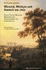 Im Ganzen gesehen - Mensch, Medizin und Umwelt um 1800 - Franz Xaver Mezlers Medizinische Topographie von Sigmaringen