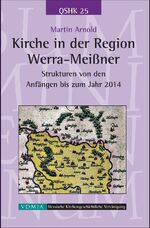 ISBN 9783931849443: Kirche in der Region Werra-Meißner - Strukturen von den Anfängen bis zum Jahr 2014