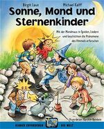 Sonne, Mond und Sternenkinder - Mit der Mondmaus in Spielen, Liedern und Geschichten die Phänomene des Himmels erforschen