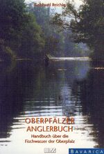 Oberpfälzer Anglerbuch - Handbuch der Fischwasser der Oberpfalz