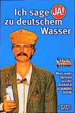 ISBN 9783931962487: Ich sage ja! zu deutschem Wasser : neue Sprüche aus der Harald-Schmidt-Show.