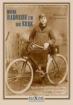 Meine Radreise um die Erde – Der Bericht des ersten deutschen Fahrrad-Weltreisenden anno 1895