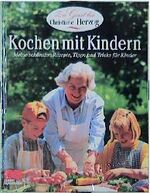 Kochen mit Kindern – Meine schönsten Rezepte: Tipps und Tricks für Kinder