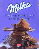 Milka. Das Jahrhundert-Buch der Schokolade