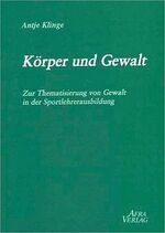 Körper und Gewalt - zur Thematisierung von Gewalt in der Sportlehrerausbildung
