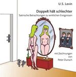 ISBN 9783932090516: Doppelt hält schlechter - Satirische Betrachtungen zu wirklichen Ereignissen mit Zeichnungen von Peter Dunsch (Pedu)