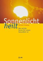 Sonnenlicht heilt – Wie wichtig Sonne für unsere Gesundheit ist