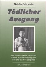 ISBN 9783932130106: Tödlicher Ausgang – Das Schicksal einer deutschen Familie aus der Wolgarepublik während des Sowjetregimes