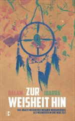 ISBN 9783932130281: Zur Weisheit hin - Das uralte Wissen der Indianer Nordamerikas als Wegweiser in eine neue Zeit