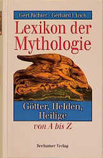 Lexikon der Mythologie – Götter, Helden, Heilige von A - Z