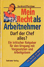 ISBN 9783932131936: Mein Recht als Arbeitnehmer. Darf der Chef alles? Ein kritischer Ratgeber für den Umgang mit Vorgesetzten und Arbeitgebern