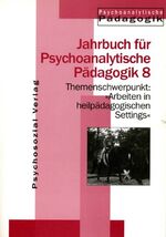 Arbeiten in heilpädagogischen Settings – Jahrbuch für Psychoanalytische Pädagogik 8