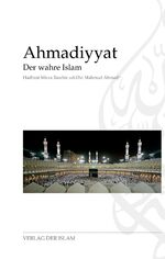 ISBN 9783932244803: Ahmadiyyat : der wahre Islam. Hadhrat Mirza Baschir ud-Din Mahmud Ahmad. [Aus dem Engl. von Farida Sarwat]