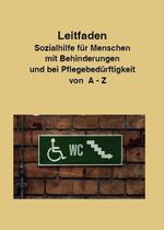 Leitfaden Sozialhilfe für Menschen mit Behinderung und bei Pflegebedürftigkeit - von A - Z