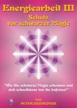 ISBN 9783932273100: Energiearbeit III - Schutz vor schwarzer Magie - Wie Sie schwarze Magie erkennen und sich schnellstens von ihr befreien