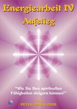Peter Dexheimer (Autor): Energiearbeit I Peter Dexheimer (Autor): Energiearbeit I