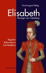 ISBN 9783932313189: Elisabeth Herzogin von Calenberg - Regentin, Reformatorin, Schriftstellerin