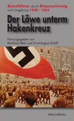 ISBN 9783932313363: Der Löwe unterm Hakenkreuz. Reiseführer durch Braunschweig und Umgebung 1930 - 1945.