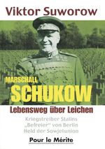 ISBN 9783932381157: Marschall Schukow; Lebensweg über Leichen. Kriegstreiber Stalins, "Befreier" von Berlin, Held der Sowjetunion