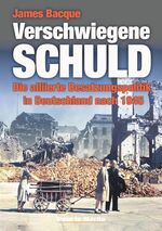 ISBN 9783932381249: Verschwiegene Schuld - Die alliierte Besatzungspolitik in Deutschland nach 1945